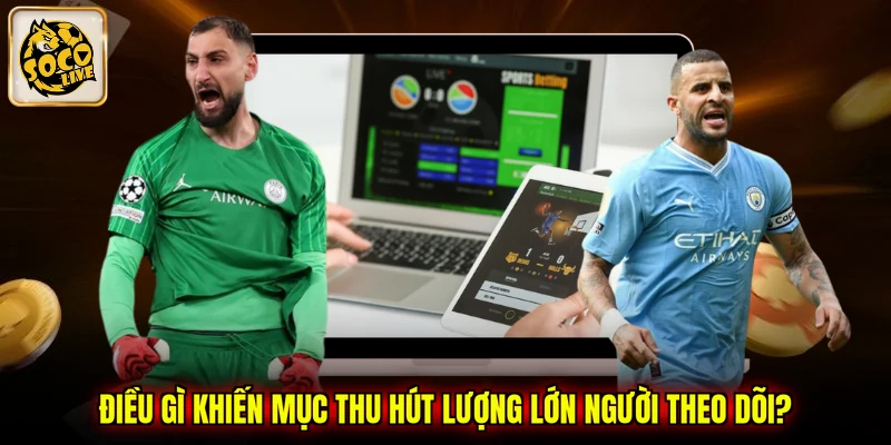 Điều gì khiến mục thu hút lượng lớn người theo dõi?